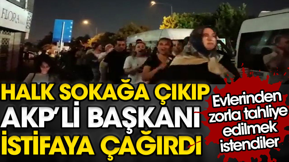Okmeydanı'nda halk sokağa çıkıp AKP'li başkanı istifaya çağırdı. Evlerinden zorla tahliye edilmek istendiler