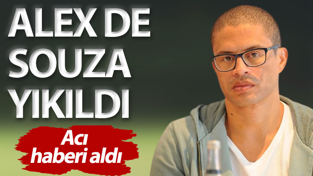Alex de Souza yıkıldı: Acı haberi aldı