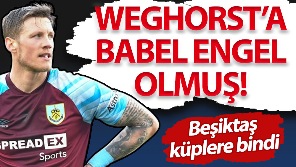 Weghorst'a Babel engel olmuş. Beşiktaş küplere bindi