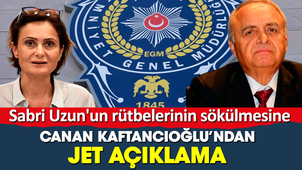 Sabri Uzun'un rütbelerinin sökülmesinin ardından Canan Kaftancıoğlu'ndan jet açıklama