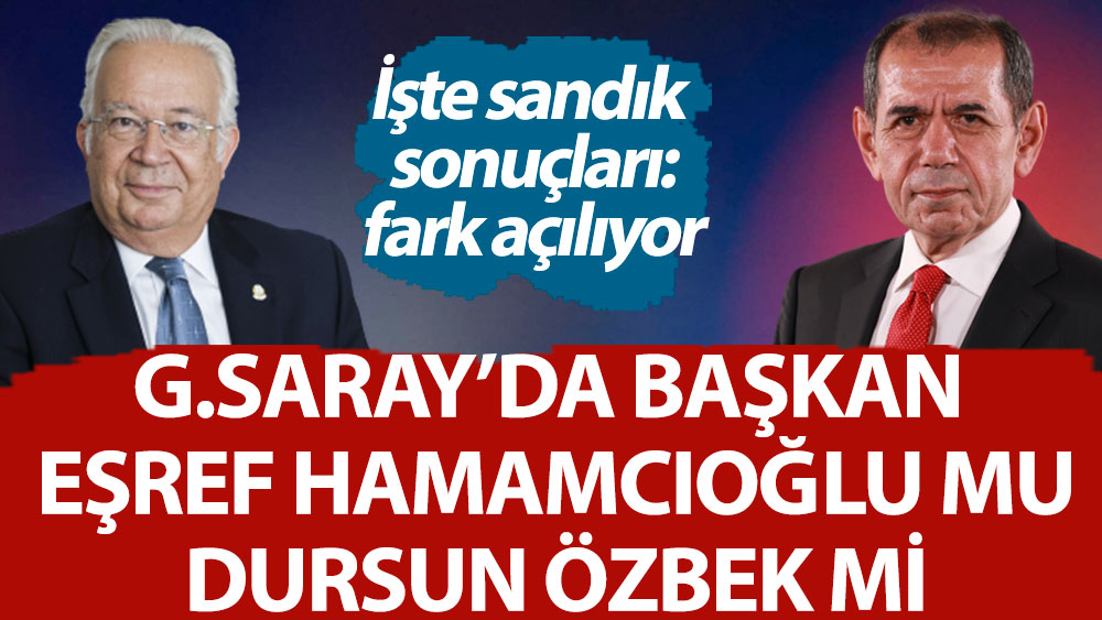 Galatasaray'da başkan Eşref Hamamcıoğlu mu Dursun Özbek mi İşte sandık sonuçları. Fark açılıyor