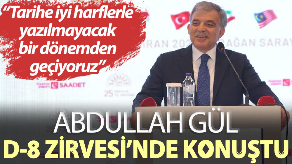 Abdullah Gül: Tarihe iyi harflerle yazılmayacak bir dönemden geçiyoruz