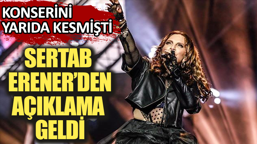 Sertab Erener gelen tepkiler sonrası açıklama yaptı! Antalya konserini yarıda kesmişti