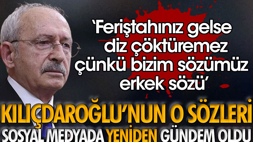 Kemal Kılıçdaroğlu'nun o sözleri sosyal medyada yeniden gündem oldu: Feriştahınız gelse diz çöktüremez, dün tükürdüğümüzü bugün yalamayız biz. Çünkü bizim sözümüz erkek sözü