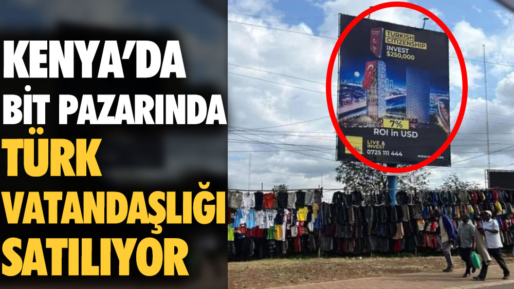 Kenya'da bit pazarında Türk vatandaşlığı satılıyor