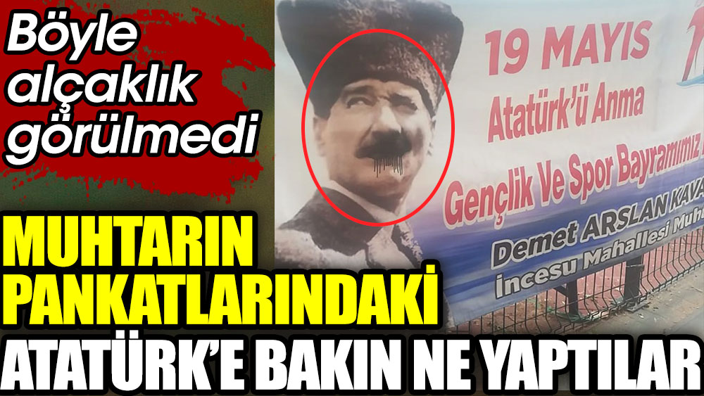 Muhtarın pankartlarındaki Atatürk'e bakın ne yaptılar