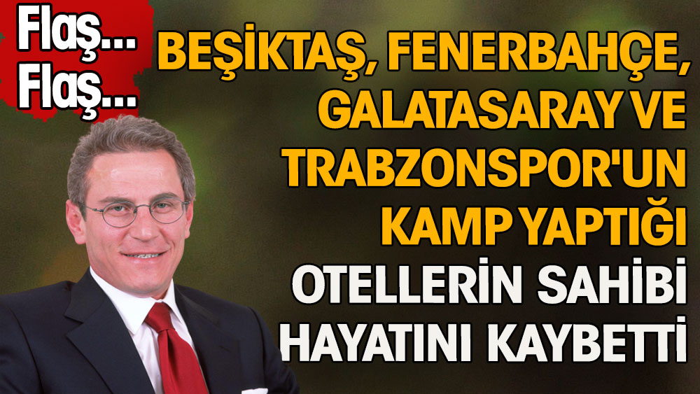 59 yaşında vefat etti. Beşiktaş, Fenerbahçe, Galatasaray ve Trabzonspor'un kamp yaptığı otellerin sahibi hayatını kaybetti