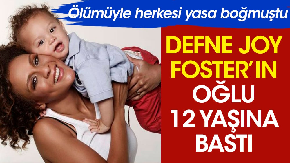 Ölümüyle herkesi yasa boğmuştu! Defne Joy Foster'ın oğlu Can 12 yaşına girdi