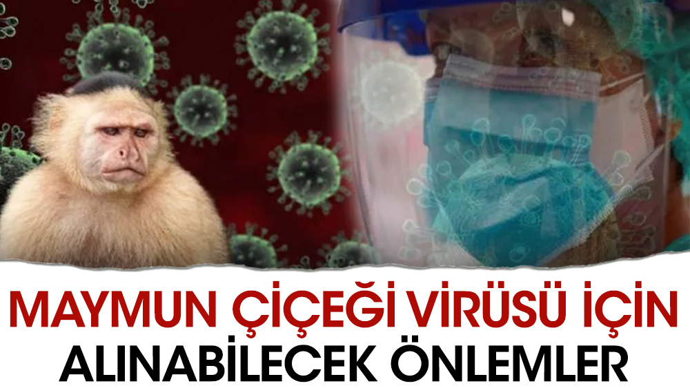 Maymun çiçeği virüsü için alınabilecek önlemler