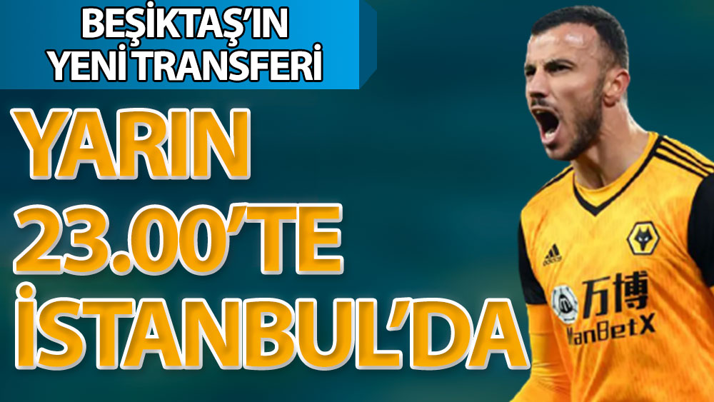 Beşiktaş'ın yeni transferi yarın saat 23.00'te İstanbul'da