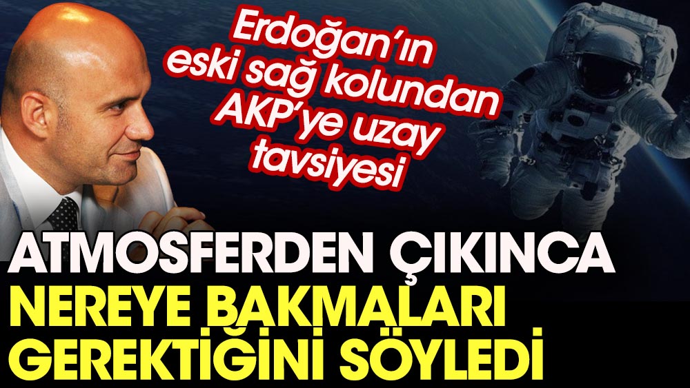 Erdoğan’ın eski sağ kolu Turhan Çömez’den AKP’ye uzay tavsiyesi: Atmosferden çıkınca nereye bakmaları gerektiğini söyledi