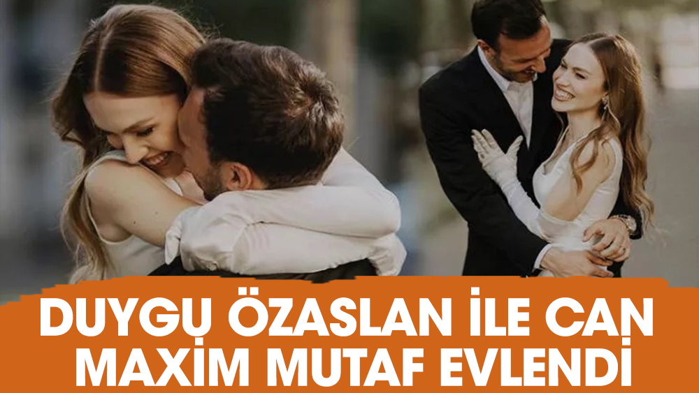 Duygu Özaslan ile Can Maxim Mutaf evlendi