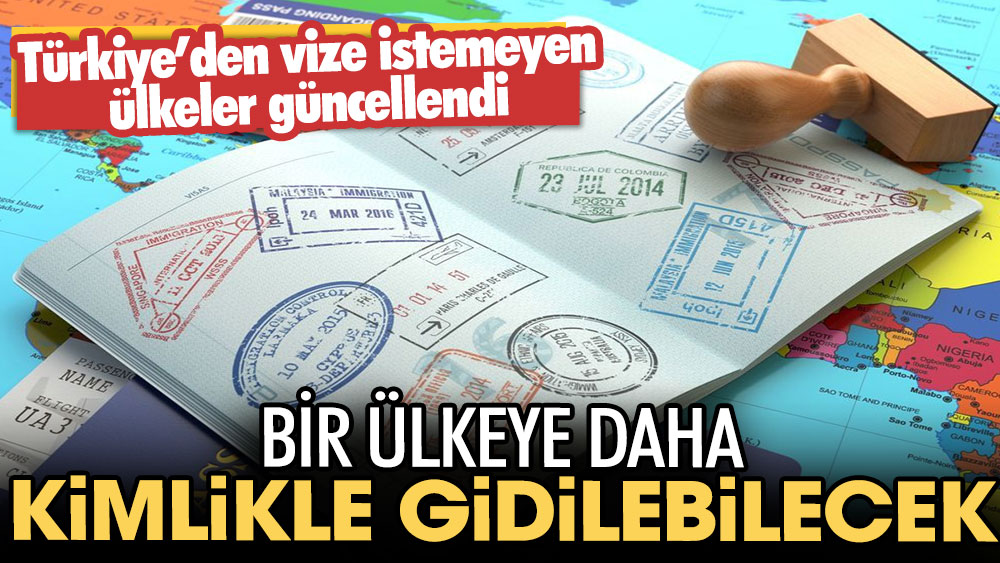 Türkiye’den vize istemeyen ülkeler güncellendi: Bir ülkeye daha kimlikle gidilebilecek