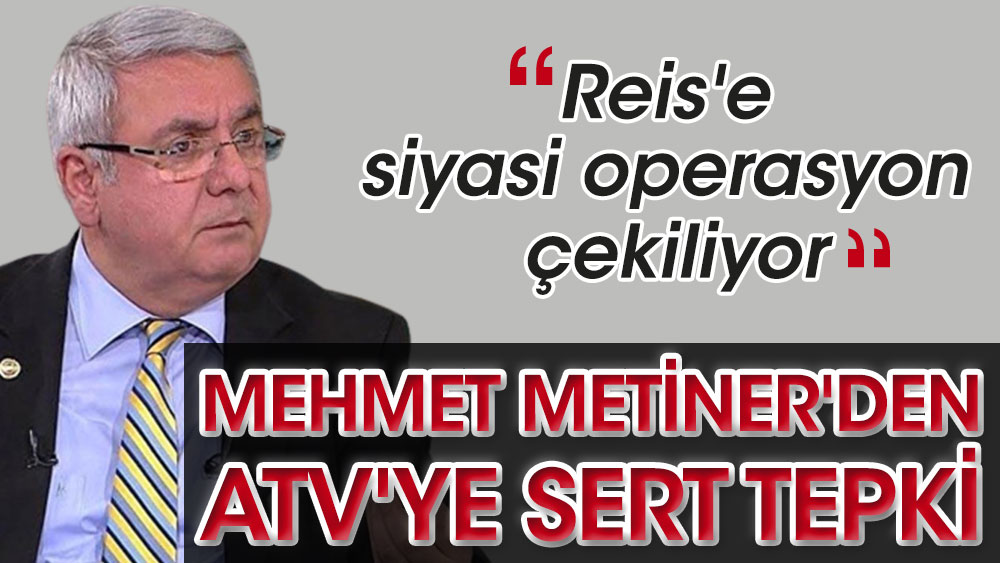 Mehmet Metiner'den ATV'ye sert tepki: "Reis'e siyasi operasyon çekiliyor"