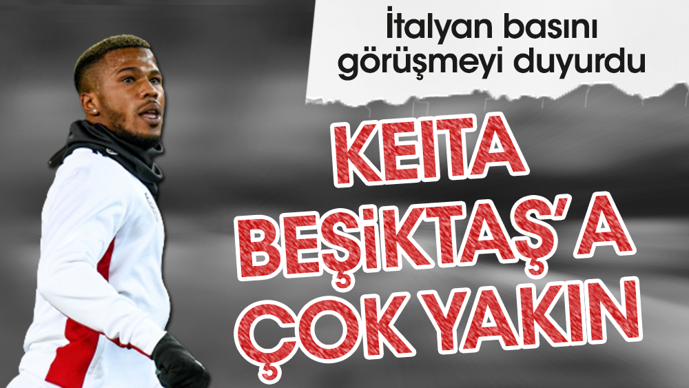 "Keita boşa çıktı Beşiktaş'a gidiyor"