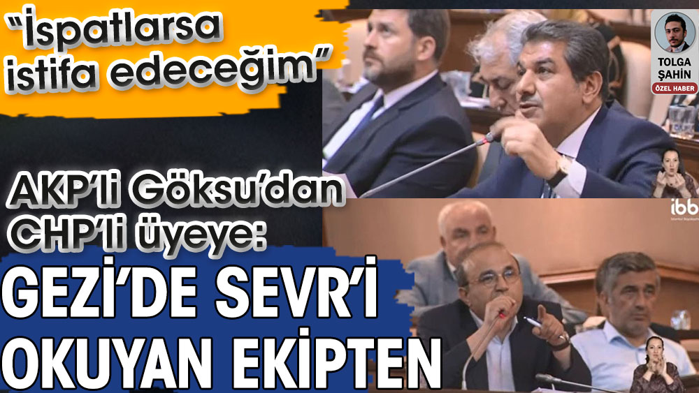 AKP’li Göksu’dan CHP’li Solmaz’a Gezi’de Sevr’i okuyan ekipten