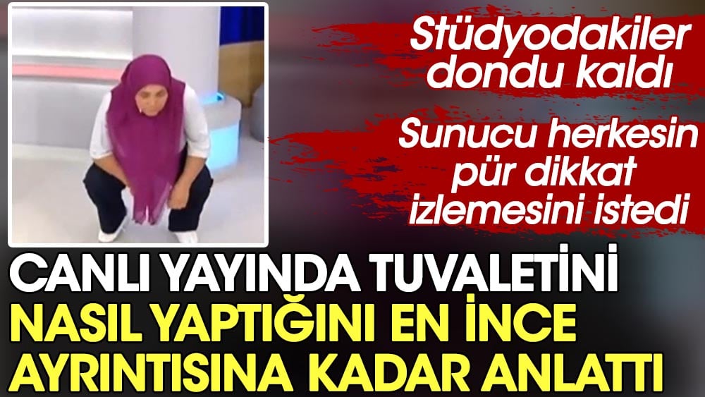 Canlı yayında tuvaletini nasıl yaptığını en ince ayrıntısına kadar anlattı. Sunucu herkesin pür dikkat izlemesini istedi. Stüdyodakiler dondu kaldı