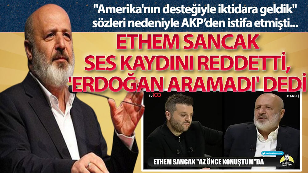 Ethem Sancak ses kaydını reddetti, 'Erdoğan aramadı' dedi!