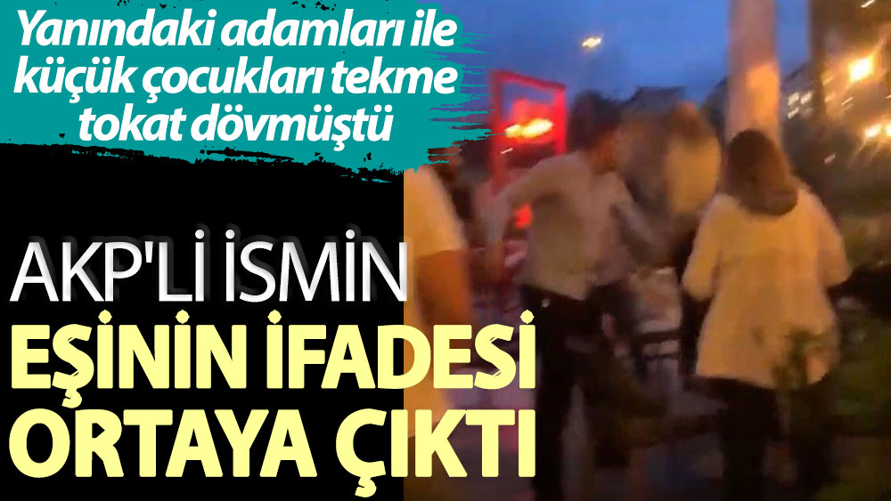 Çocukları darbeden AKP’li Özekin’in eşi: Ş.T isimli çocuk beni tehdit etti, saçından tutup kafasına vurdum