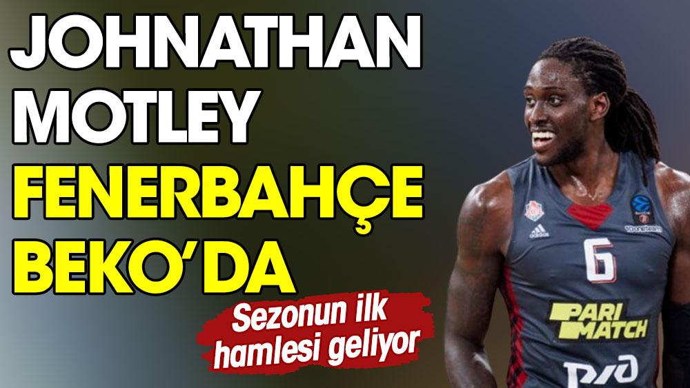 Johnathan Motley Fenerbahçe Beko'da