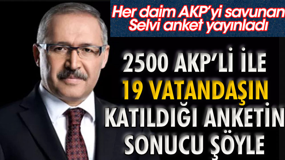 Abdulkadir Selvi 2500 AKP'li ile 19 vatandaşın katıldığı anket sonucunu yayımladı (!)