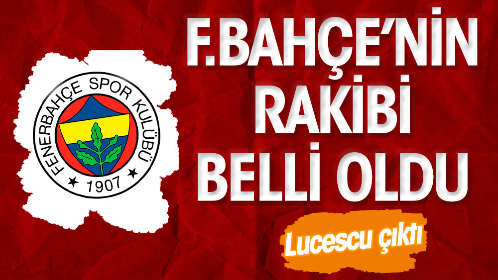 Fenerbahçe'nin rakibi belli oldu: Lucescu çıktı!