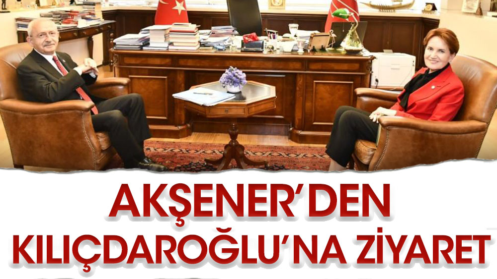 İYİ Parti Genel Başkanı Akşener’den CHP lideri Kılıçdaroğlu’na ziyaret