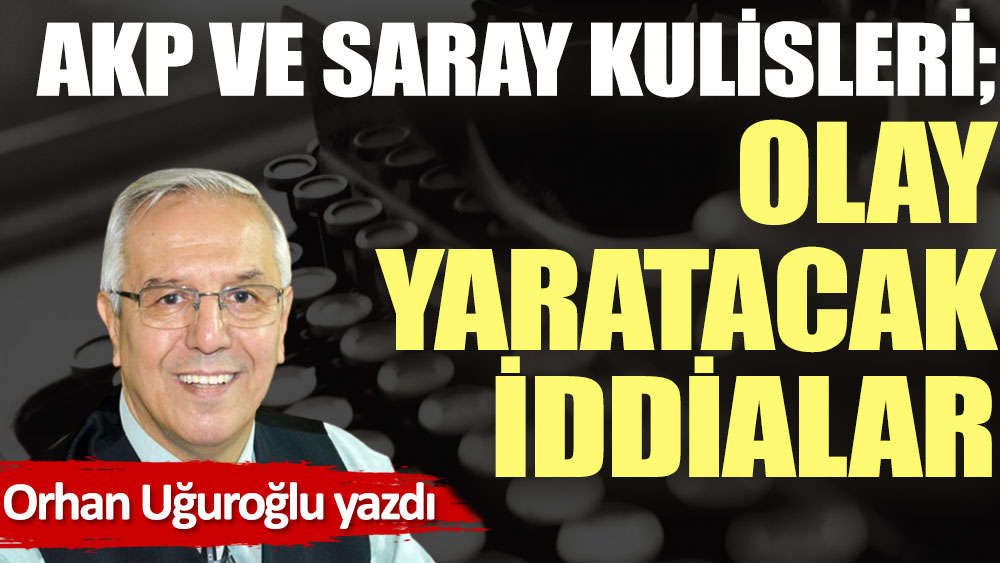 AKP ve Saray kulisleri; Olay yaratacak iddialar