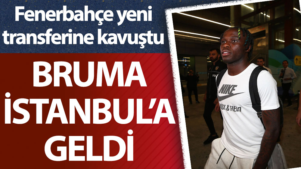 Bruma, Fenerbahçe için İstanbul’da
