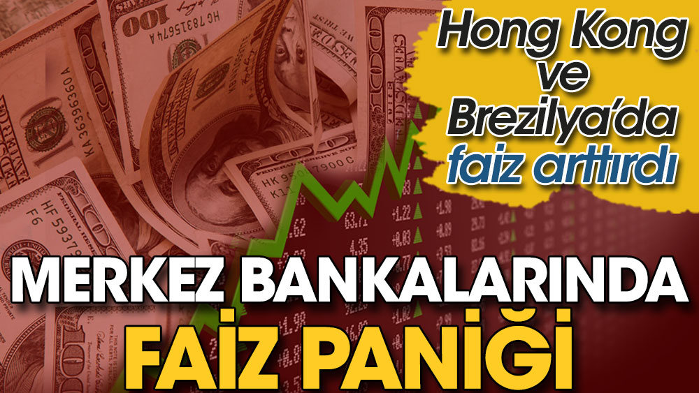 Merkez Bankalarında faiz paniği. Hong Kong ve Brezilya’da faiz arttırdı
