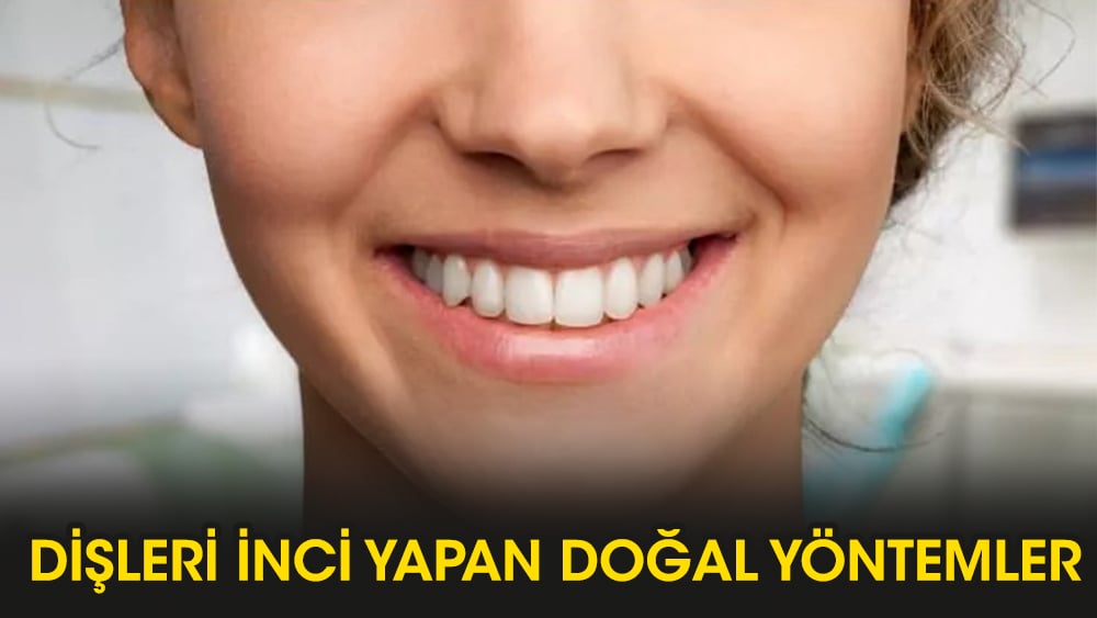 Dişleri inci yapan doğal yöntemler