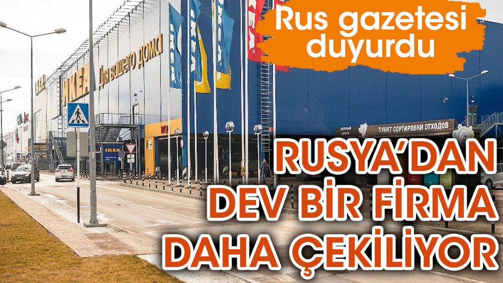 Rus gazetesi duyurdu, bir dev firma daha Rusya'dan çekiliyor