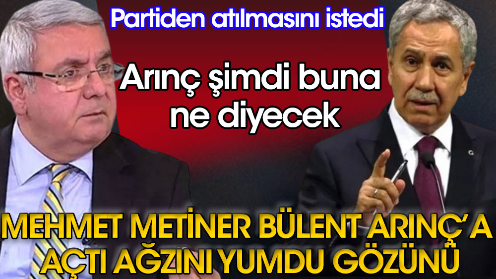 Bülent Arınç’ın partiden atılmasını istedi | Mehmet Metinerer Arınç'a açtı ağzını yumdu gözünü | Arınç şimdi buna ne diyecek