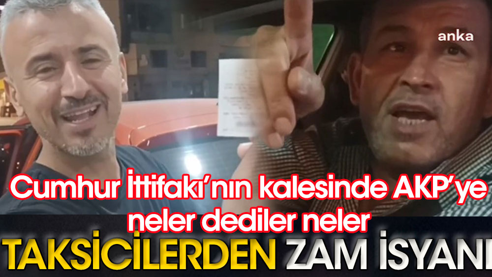 Cumhur İttifakı'nın kalesinde AKP'ye neler dediler neler | Taksicilerden mazota zam isyanı