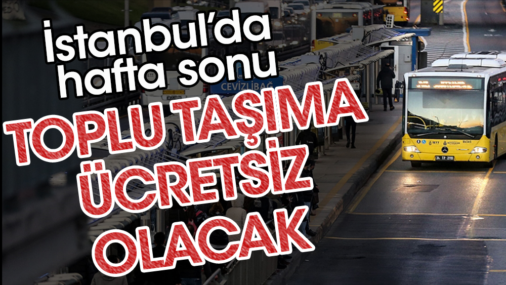 İstanbul’da hafta sonu toplu taşıma ücretsiz olacak