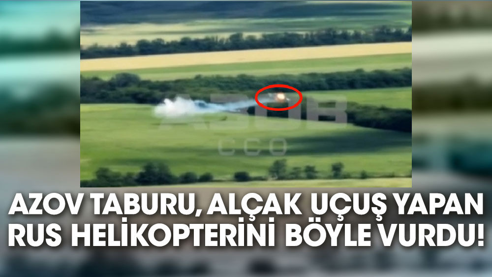 Azov Taburu, alçak uçuş yapan Rus helikopterini böyle vurdu