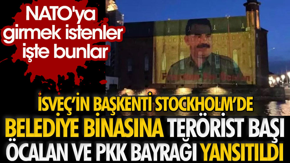 Flaş... Flaş... NATO'ya girmek istenler işte bunlar | İsveç'in başkenti Stockholm'de belediye binasına terörist başı Abdullah Öcalan ve PKK bayrağı yansıtıldı