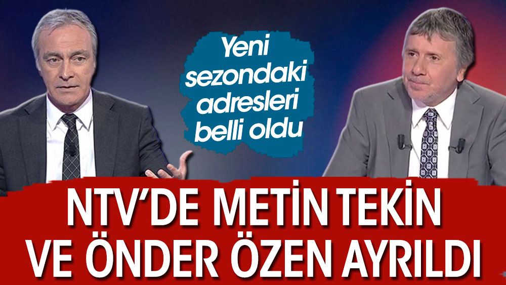 Flaş... Flaş... NTV'de Metin Tekin ve Önder Özen ayrıldı
