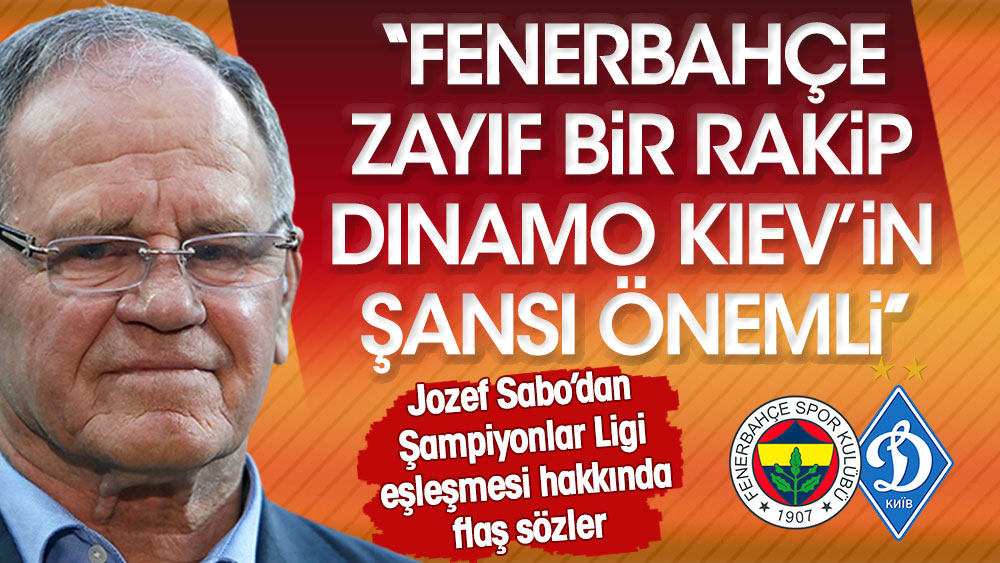 Jozef Sabo: Fenerbahçe zayıf bir rakip. Dinamo Kiev'in şansı önemli