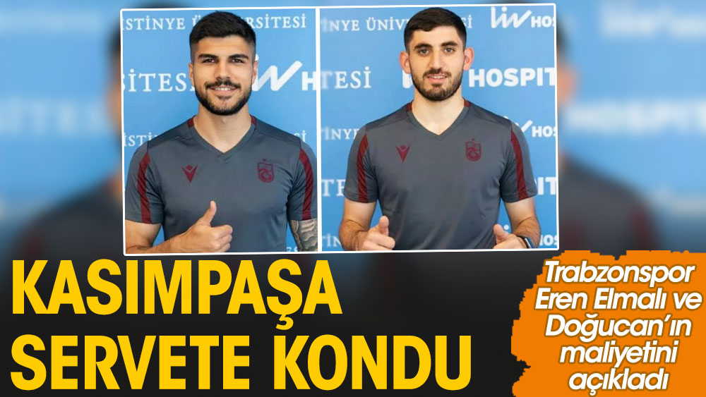 Kasımpaşa servete kondu. Trabzonspor Eren Elmalı ve Doğucan'ın maliyetini açıkladı
