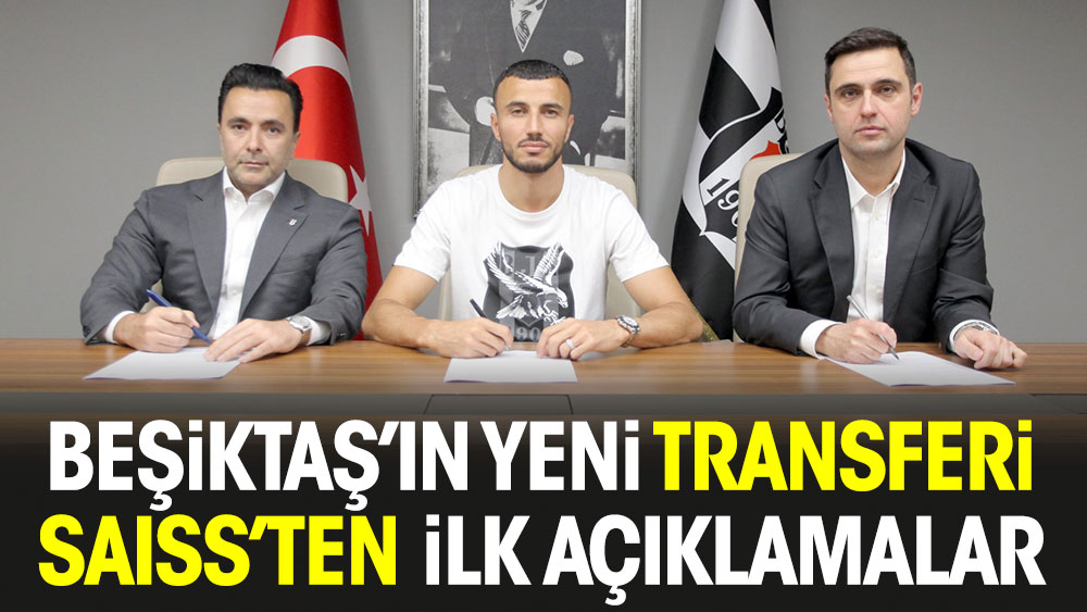 Beşiktaş'ın yeni transferi Saiss'ten ilk açıklamalar