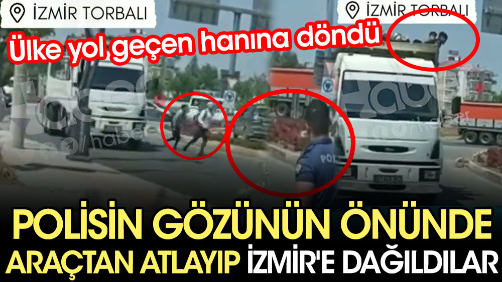 Polisin durdurduğu araçtan atlayıp İzmir'e dağıldılar. Ülke yol geçen hanına döndü