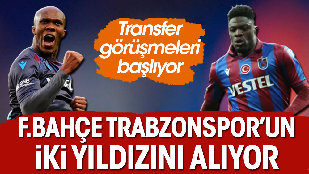 Fenerbahçe Trabzonspor'un iki yıldızını alıyor