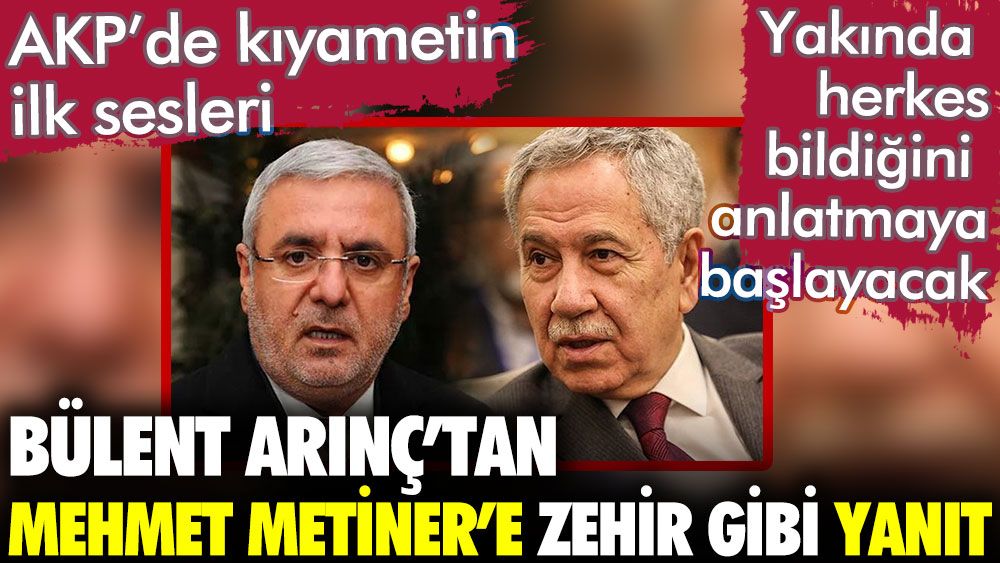 Bülent Arınç'tan Mehmet Metiner'e zehir gibi yanıt geldi. AKP'de kıyametin ilk sesleri