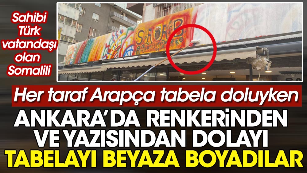 Her taraf Arapça tabela doluyken Ankara'da renklerinden dolayı tabelayı beyaza boyadılar. Sahibi Somalili Türk vatandaşı