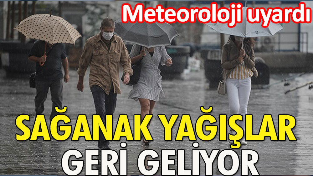 Meteoroloji'den sağanak yağış uyarısı | İstanbul ve Ankara da var