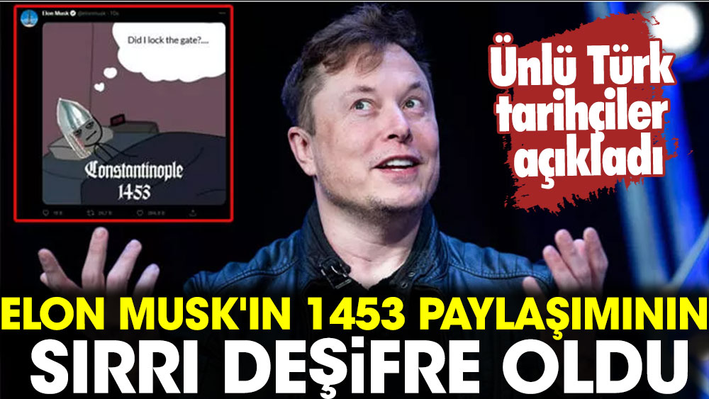 Elon Musk'ın 1453 paylaşımının sırrı deşifre oldu: Ünlü Türk tarihçiler açıkladı
