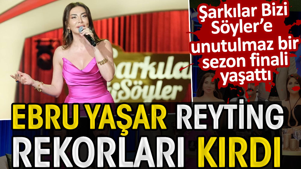 Ebru Yaşar reyting rekorları kırdı. Şarkılar Bizi Söyler’e unutulmaz bir sezon finali yaşattı