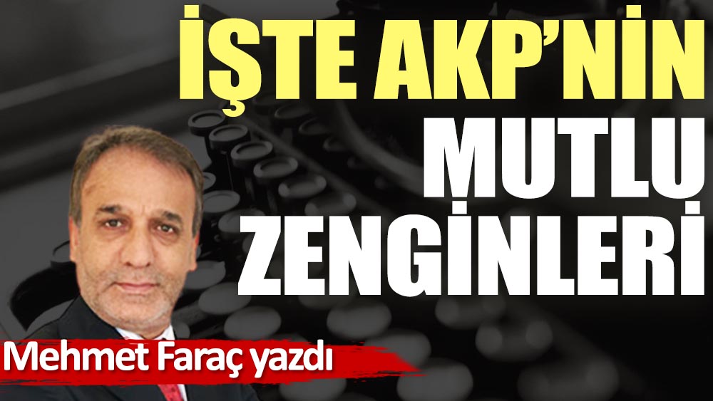 İşte AKP'nin mutlu zenginleri!..