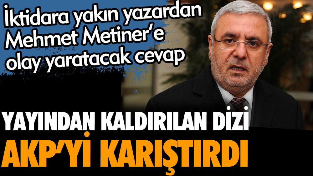 İktidara yakın gazeteden Mehmet Metiner'e olay yaratacak cevap. Yayından kaldırılan dizi AKP'yi karıştırdı